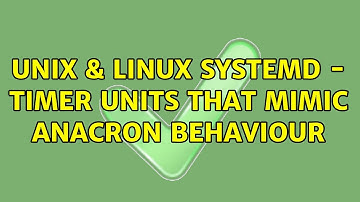 Unix & Linux: systemd - Timer units that mimic anacron behaviour (2 Solutions!!)