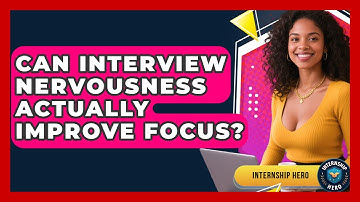Can Interview Nervousness Actually Improve Focus? - Internship Hero
