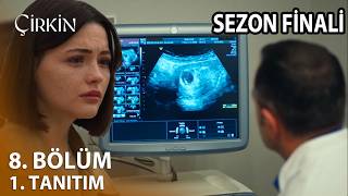 Çirkin 8. Fragmanı L Sezon Finali Tarihi Açıklandı