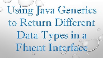 Using Java Generics to Return Different Data Types in a Fluent Interface