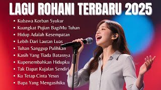 Kumpulan Lagu Rohani Kristen Terbaru dan Populer 2025 | Kubawa Korban Syukur 