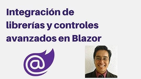 Integración de librerías y controles avanzados en Blazor