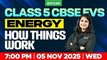 Class 5 CBSE EVS | Energy – How Things Work | Xylem Class 5 CBSE