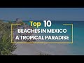 Top 10 Beaches in Mexico A Tropical Paradise