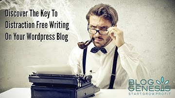 How To Use The "Distraction Free Writing" Feature On Your Wordpress Blog