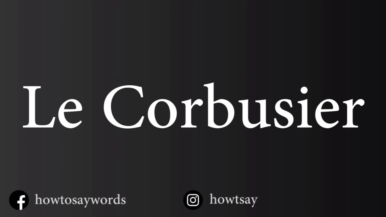 How To Pronounce Le Corbusier - YouTube
