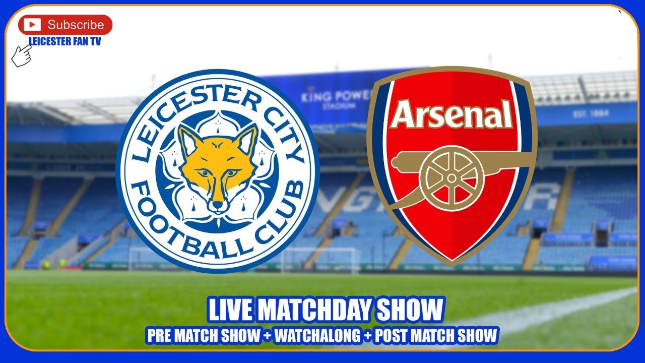 Leicester City v Arsenal - Live Stream Watchalong #LEIARS #LCFC