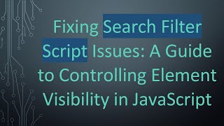 Fixing Search Filter Script Issues: A Guide to Controlling Element Visibility in JavaScript
