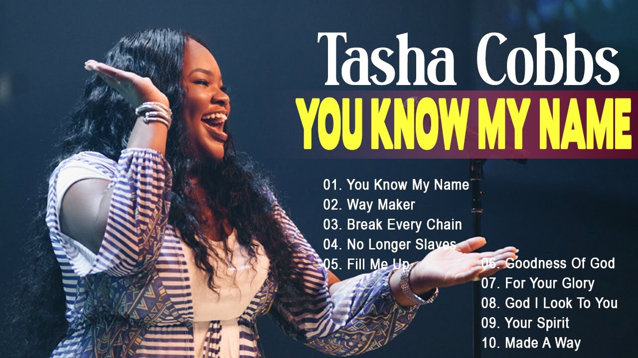 You Know My Name Tasha Cobbs Top Songs Of Tasha Cobbs Youtube