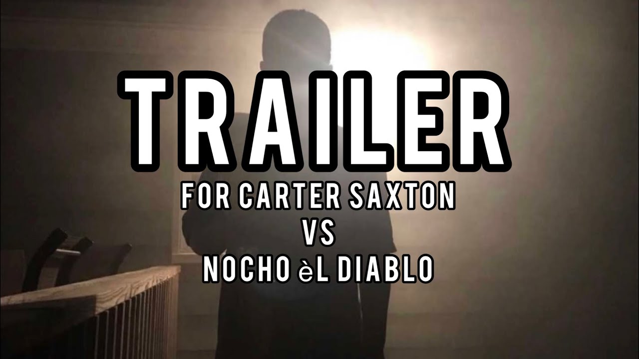 Carter Saxton Vs Nocho èl Diablo Trailer! (MUST WATCH) - YouTube