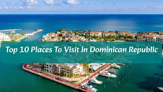 Top 10 Places To Visit in Dominican Republic