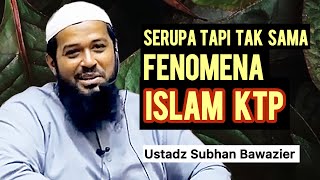 FENOMENA ISLAM KTP - Ustadz Subhan Bawazier 