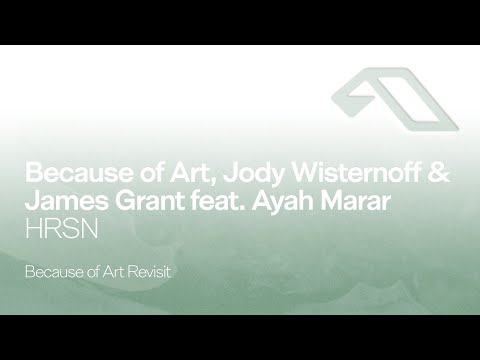 Because of Art, Jody Wisternoff & James Grant feat. Ayah Marar - HRSN (Because of Art Revisit)