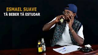Esmael Suave - Tá Beber Tá Estudar
