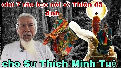 Ông Bảy râu bạc nói về thiên đã định cho sư Thích Minh Tuệ