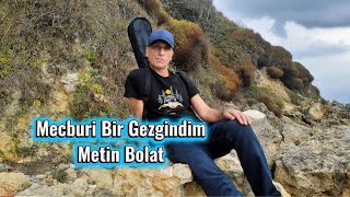 Mecburi Bir Gezgindim Söz Müzik Metin Bolat