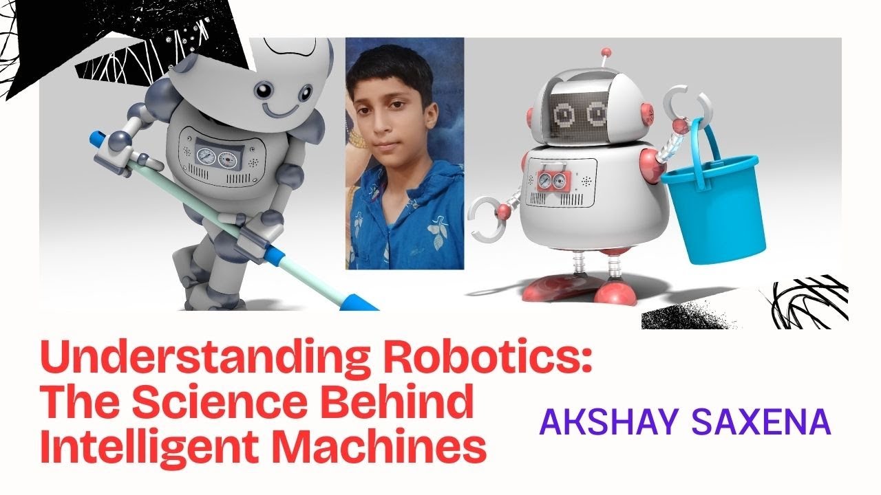Understanding Robotics: The Science Behind Intelligent Machines l Akshay Saxena