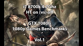i7 8700k 4.7Ghz HT On (vs) Off GTX 1080ti 1080p Games Vol 1