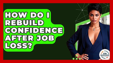 How Do I Rebuild Confidence After Job Loss? - Job Success Network