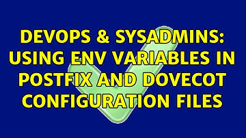 DevOps & SysAdmins: Using ENV variables in Postfix and Dovecot configuration files (2 Solutions!!)