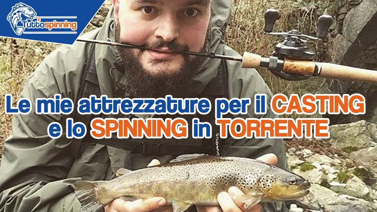 PESCA A SPINNING E CASTING IN TORRENTE 🎣 Le attrezzature che utilizzo!
