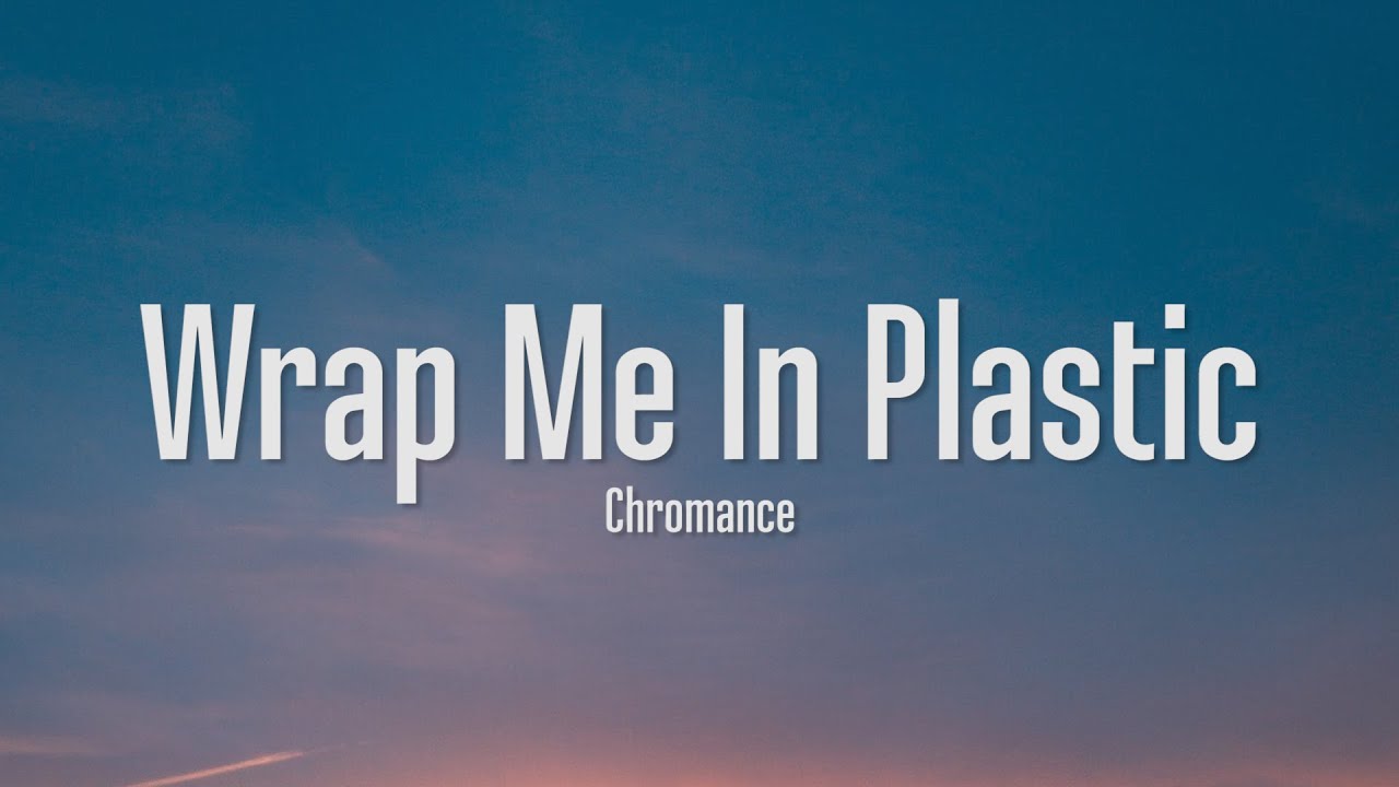 Wrap me up. Chromance Wrap me in Plastic. Wrap me in Plastic. Wrap me Plastic текст.