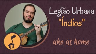 Uke at Home: Índios - Legião Urbana - Key of G