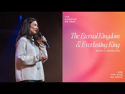 The Eternal Kingdom & Everlasting King | Nicola Douglass
