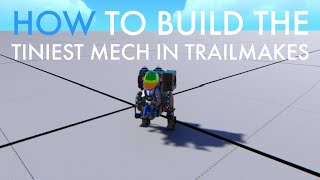 How to build the smallest mech in Trailmakers!