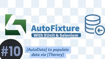 Part 10 - Populate Test Data with [AutoData] of AutoFixture in XUnit and Selenium tests