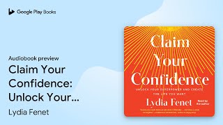 Claim Your Confidence: Unlock Your Superpower… by Lydia Fenet · Audiobook preview