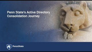 Penn State's Active Directory Consolidation Journey Session  21