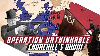 Operation Unthinkable - Churchill's Plan to Defeat Stalin - COLD WAR