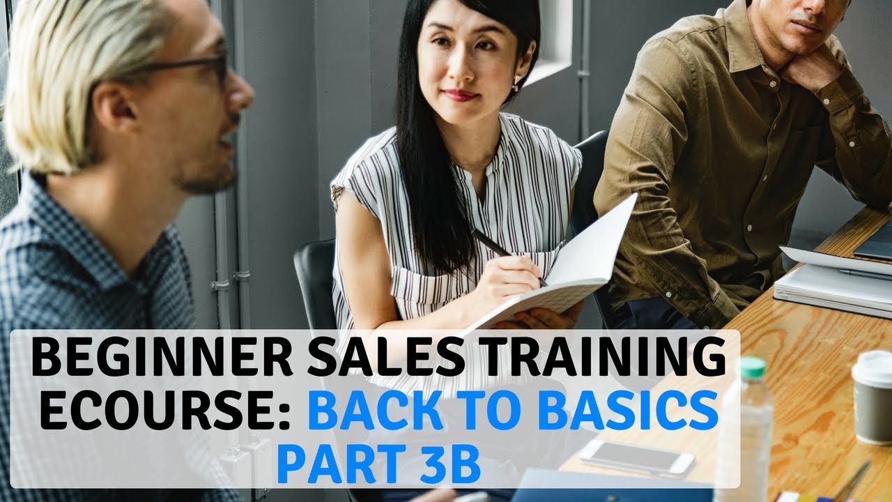 Part 3B Beginner Sales Training eCourse Back to Basics Part 3B YouTube