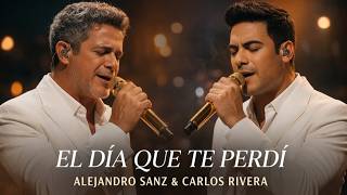 EL DÍA QUE TE PERD | Alejandro sanz y Carlos Rivera