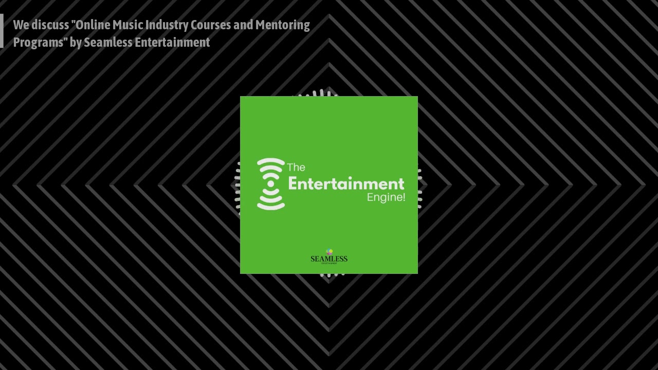 Seamless Entertainment Online Music Courses and Mentoring Programs -The Entertainment Engine Podcast