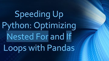Speeding Up Python: Optimizing Nested For and If Loops with Pandas