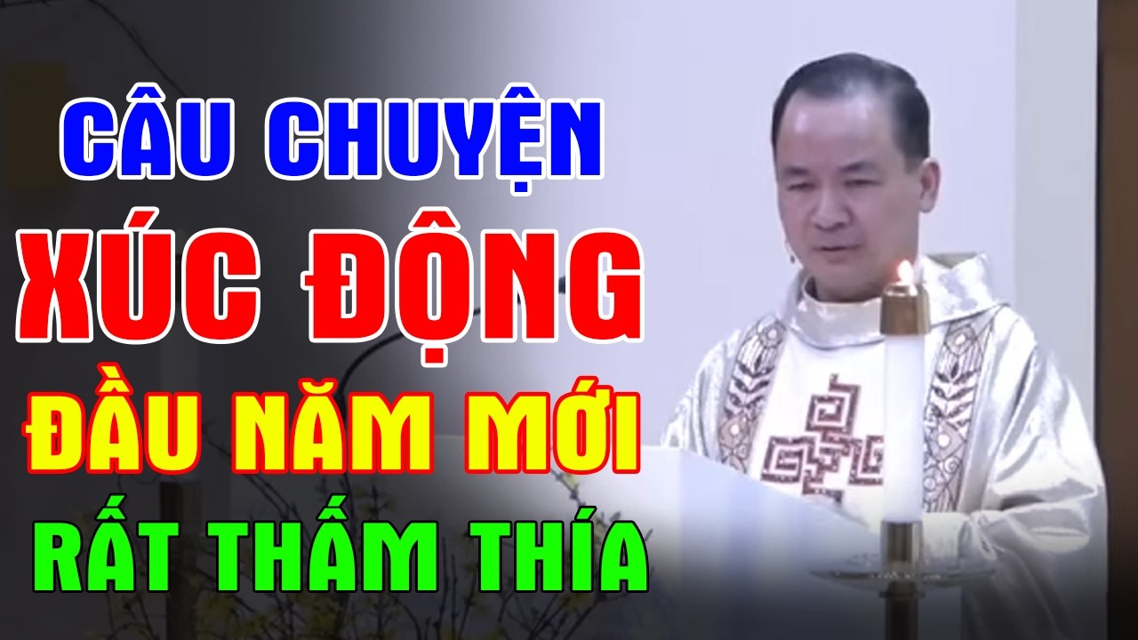 CÂU CHUYỆN XÚC ĐỘNG ĐẦU NĂM MỚI - Bài Giảng Thấm Thía Của Lm Phạm Tĩnh | Ánh Sáng Lời Chúa