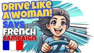 Stereotype or Smart France's Controversial 'Drive Like Women' Campaign