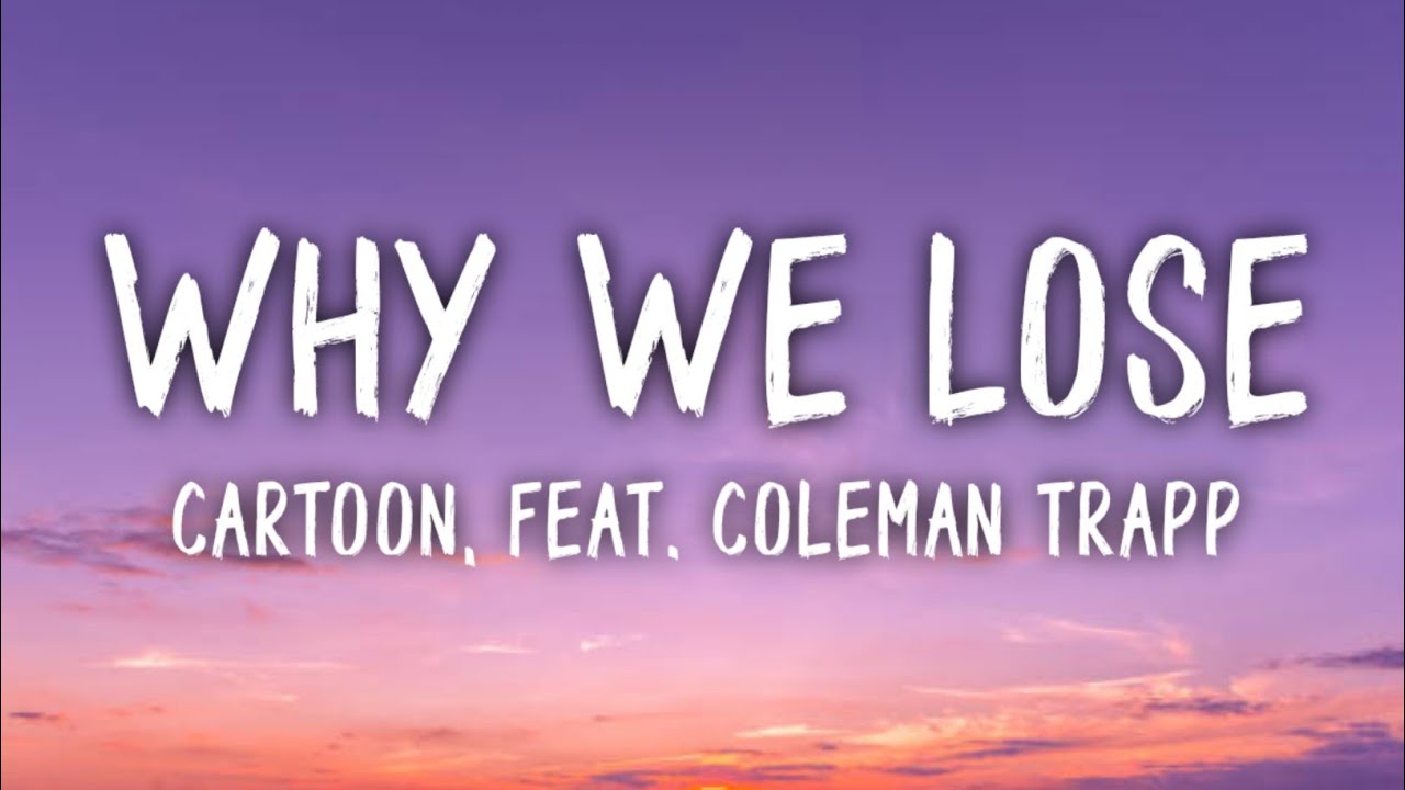 Cartoon   Why We Lose Lyrics feat Coleman Trapp