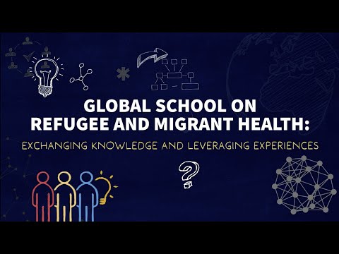 WHO's Global School on Refugee and Migrant Health: Exchanging Knowledge and Leveraging Experience