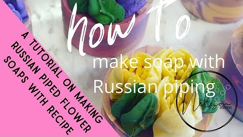 How to make Russian piped cold process flower soap - full tutorial and recipe included 🌹🌷💐