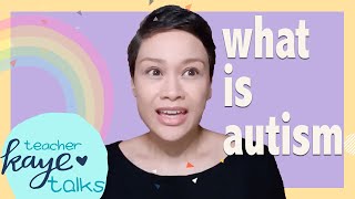 Ep 9: What is Autism? (Part 1 / 2) | Teacher Kaye Talks