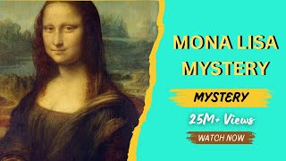 Unraveling the Mystery of the Mona Lisa: Secrets, Stories, and Symbols