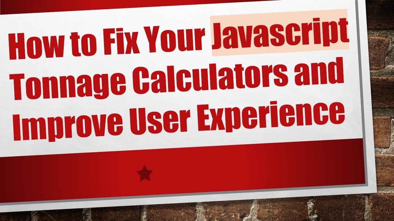 How to Fix Your Javascript Tonnage Calculators and Improve User Experience