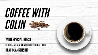 Coffee with Colin: Episode 1:9 featuring realtor & former football pro Beau Blankenship
