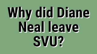 Why did Diane Neal leave SVU