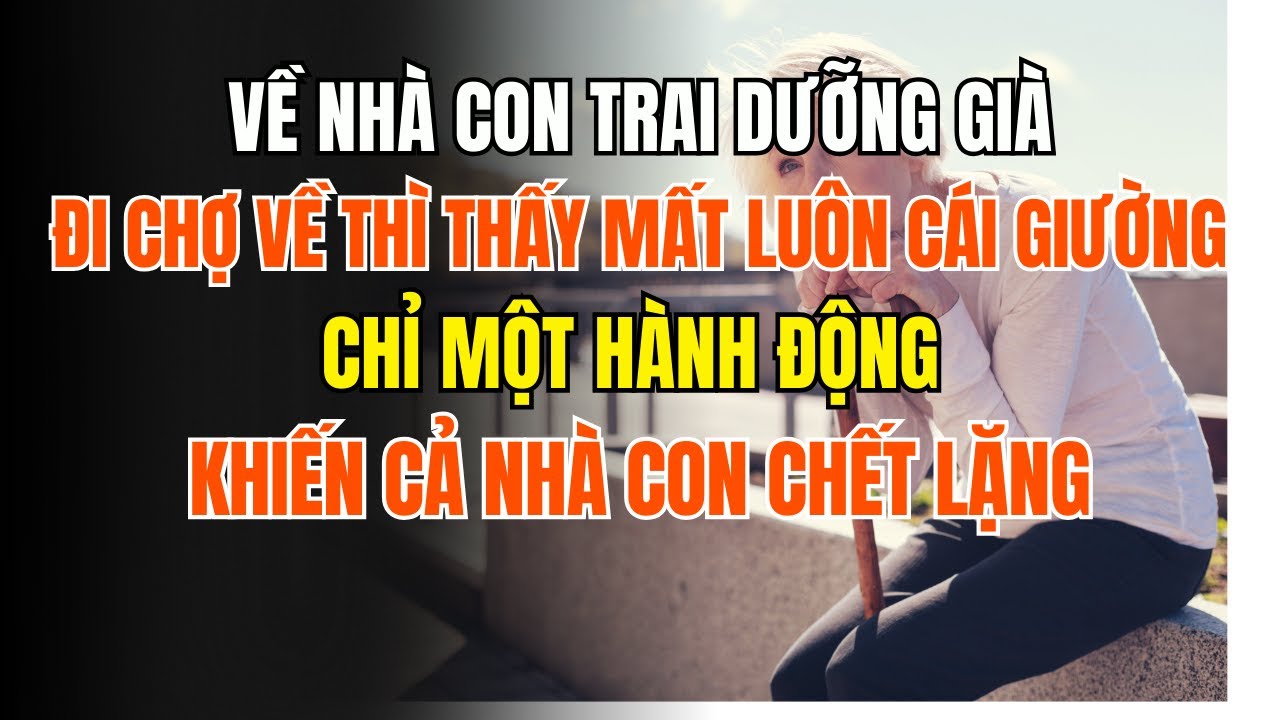 Về nhà con trai dưỡng già, đi chợ về thì thấy mất luôn cái giường – chỉ một hành động khiến cả nhà c
