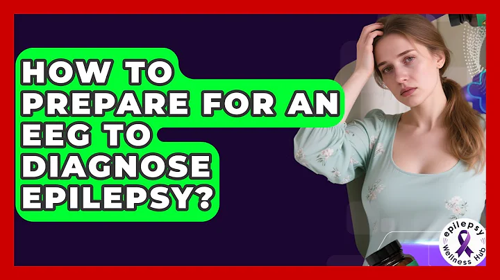 How To Prepare For An EEG To Diagnose Epilepsy? - Epilepsy Wellness Hub