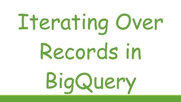 Iterating Over Records in BigQuery